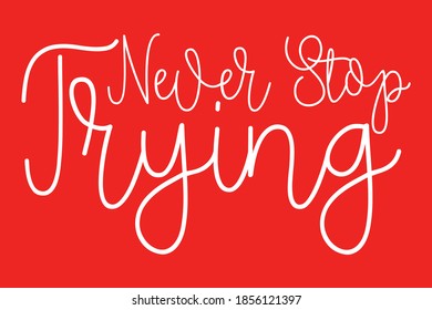 Never Stop Trying Handwritten Font White Color Text On Red Background