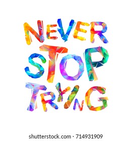 Never stop trying. Motivation inscription of triangular letters