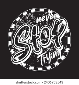Never stop trying motivational and inspirational quotes lettering typography t shirt design
