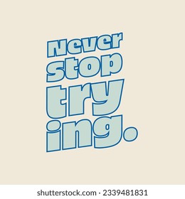 Never stop trying text with blue-white concept.