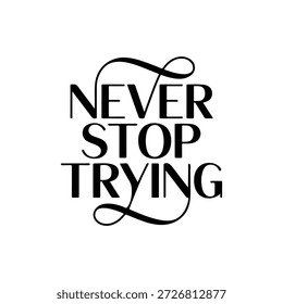 "Never stop trying" Typography t shirt design vector art