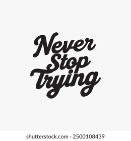 Never stop trying typography vector illustration.