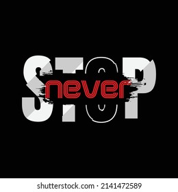 Never stop typography slogan for print t shirt design