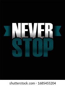 Never stop typography t shirt and poster design vector for print.