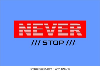never stop, typography t shirt