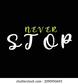 never stop.  typography for t-shirt stamp, tee print, applique, fashion slogan, badge, label clothing, jeans, or other printing products. Vector illustration
