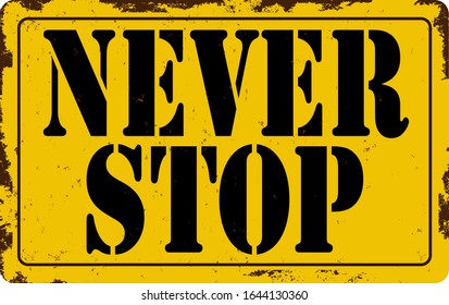 never stop. Unique. metal warning sign Vector T-shirts, bags, posters, invitations, cards, etc.