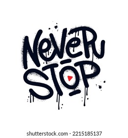 Never Stop - Urnab Graffiti Tag hand written typography, Motivational t-shirt print. Textured hand written Vector street art illustration.