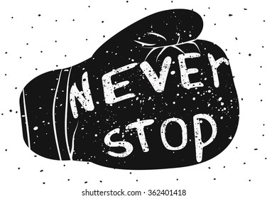 Never stop. Vector Hand written lettering poster. Boxing glove. Motivation .Use for greeting cards, web templates, printing on textile.