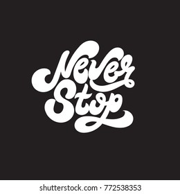 Never stop. Vector unique handwritten wavy  lettering. Template for card, poster, banner, print for t-shirt, textiles.