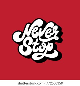 Never stop. Vector unique handwritten wavy  lettering. Template for card, poster, banner, print for t-shirt, textiles.