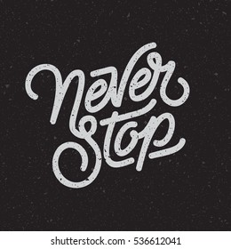 "Never Stop" vintage typography. Digital lettering design. Motivational t-shirt print. Eps10 vector.