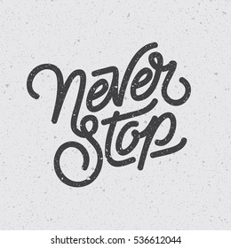 "Never Stop" vintage typography. Digital lettering design. Motivational t-shirt print. Eps10 vector.