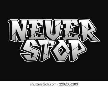 Never stop word graffiti style letters.Vector hand drawn doodle cartoon logo illustration. Funny cool never stop letters, fashion, graffiti style print for t-shirt, poster