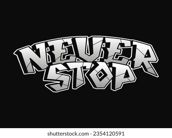 Never stop word graffiti style letters.Vector hand drawn doodle cartoon logo illustration. Funny cool never stop letters, fashion, graffiti style print for t-shirt, poster
