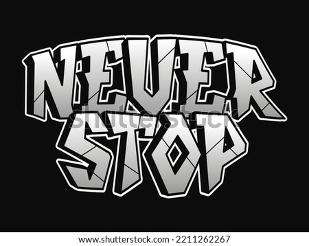 Never stop word graffiti style letters.Vector hand drawn doodle cartoon logo illustration. Funny cool never stop letters, fashion, graffiti style print for t-shirt, poster