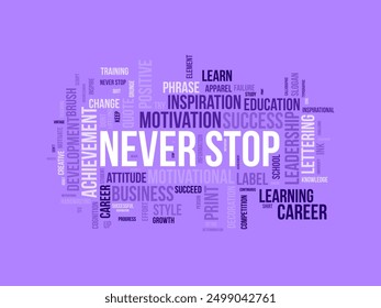 Never Stop wordcloud template. Business concept vector background.