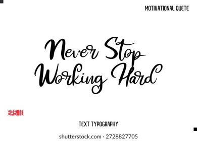 Never Stop Working Hard  -Motivational Message Vector Cursive Typography Trendy Lettering
