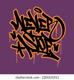 never stop.hand drawn letters in graffiti style.decorative inscription isolated on purple background.vector illustration.modern typography design perfect for t shirt,flyer,poster,banner,etc.hip hop