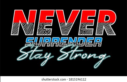 never surrender stay strong typography design for print t shirt and more