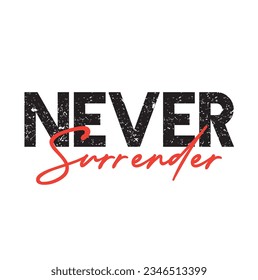 "Never Surrender" text concept art on white background.