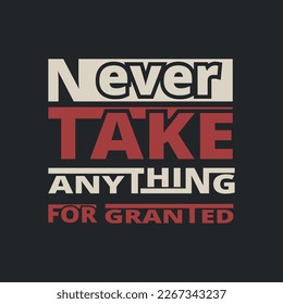 never take anything for granted Essential T-Shirt vector
