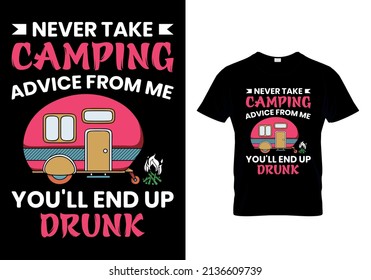 Never Take Camping Advice From Me You'll End Up Drunk