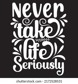 never take life seriously typography graphic design, for t-shirt prints, vector illustration