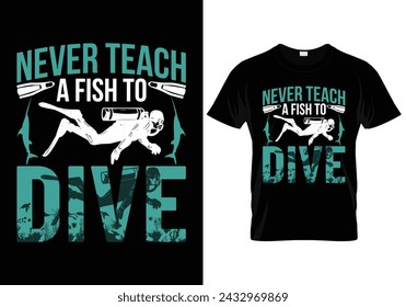 never teach a fish to dive scuba diving t shirt design. vector illustration