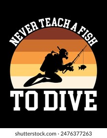 never teach a fish to dive. Scuba Diving Vintage T Shirt Design