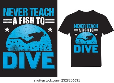 
Never teach a fish to dive T Shirt, Scuba Diving T Shirt Design, Dive,