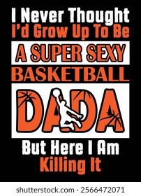 I Never Thought I'd Grow Up To Be A Super Sexy Basketball Dada But Here I Am