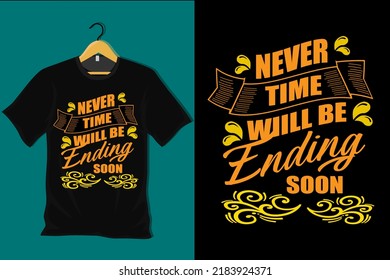 Never Time Will Be Ending Soon T Shirt Design