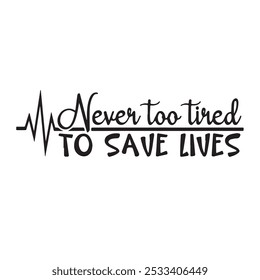 never too tired to save lives background inspirational positive quotes, motivational, typography, lettering design