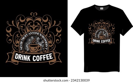 Never trust anyone who doesn’t drink Coffee T-shirt Design - Vintage Coffee T-Shirts Design
