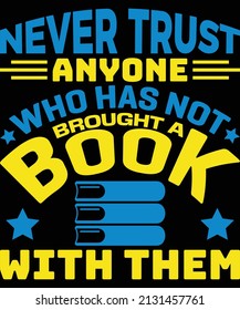 never trust anyone who has not brought a book with them t-shirt design