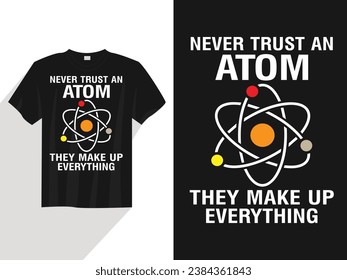 Vertrauen Sie niemals einem Atom, das alles T-Shirt-Design ausmacht