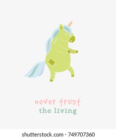 Never trust the living typography greeting card. Funny vector illustration walk zombie unicorn. Magic cute card with a wish for holiday, doodle nursery art