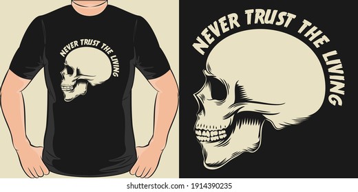 Never Trust the Living. Unique and Trendy T-Shirt Design.