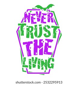 Never Trust The Living vector t-shirt design with coffin. Perfect design for halloween celebration.