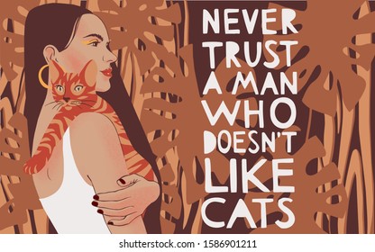 Never trust a man who doesn't like cats. Inspirational quote card, Lettering poster. Vector slogan with young woman portrait holding a cat. Lady with long black hair on summer tropical background.