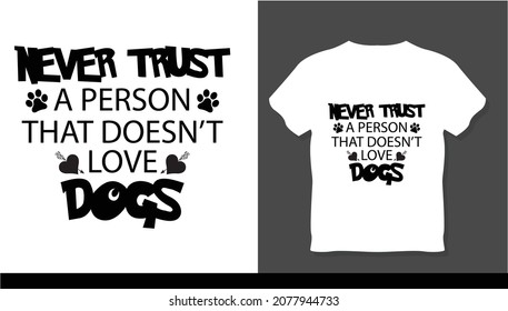 Never trust a person that doesn't love dogs t-shirt design