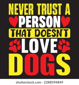 never trust a person that doesn't love dogs T-shirt Design Vector File