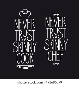 Never trust a skinny chef. Kitchen related lettering poster. Vector vintage illustration.