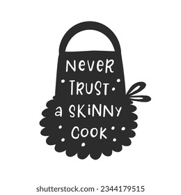 Never trust a skinny cook. Hand drawn vector illustration. For badges, labels, logo, bakery, street festival, farmers market, country fair, shop, kitchen classes, cafe, food studio