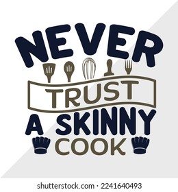 Never Trust A Skinny Cook SVG Printable Vector Illustration