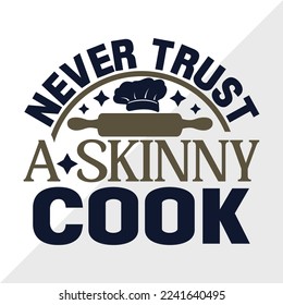 Never Trust A Skinny Cook SVG Printable Vector Illustration