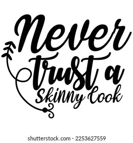 never trust a skinny cook t-shirt