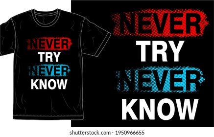 never try never know slogan, quotes, typography t shirt design graphic vector 