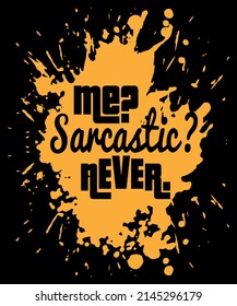 Me? Sarcastic? Never T-Shirt Funny Smart Intelligent Cute Top T-Shirt